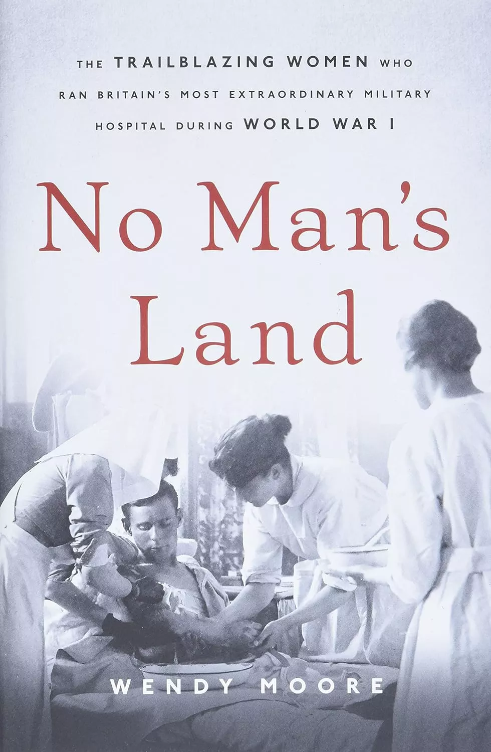 No man's land : the trailblazing women who ran Britain's most extraordinary military hospital during World War I 